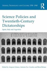 Cover image for Science Policies and Twentieth-Century Dictatorships: Spain, Italy and Argentina