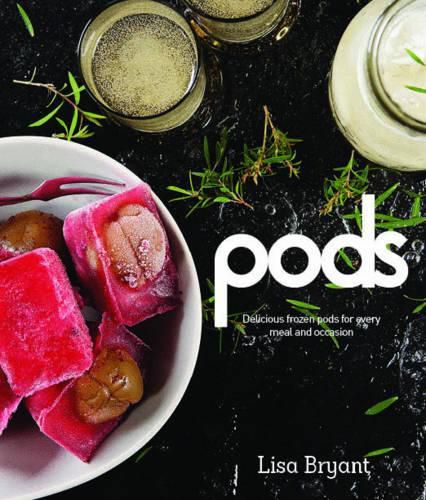 Cover image for Pods: Delicious Frozen Pods for Every Meal and Occasion