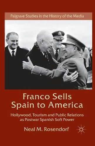 Cover image for Franco Sells Spain to America: Hollywood, Tourism and Public Relations as Postwar Spanish Soft Power