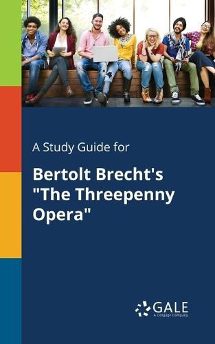 A Study Guide for Bertolt Brecht's The Threepenny Opera