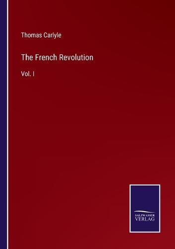 Cover image for The French Revolution: Vol. I