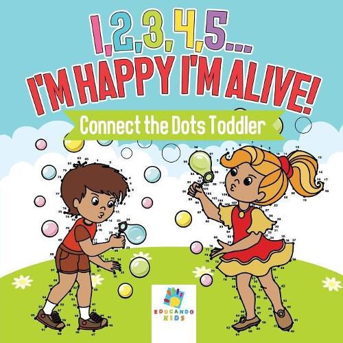 I,2,3,4,5...I'm Happy I'm Alive! - Connect the Dots Toddler