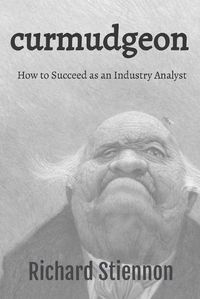 Cover image for Curmudgeon: How to Succeed as an Industry Analyst