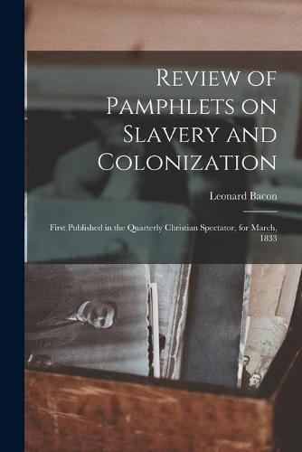 Review of Pamphlets on Slavery and Colonization: First Published in the Quarterly Christian Spectator, for March, 1833