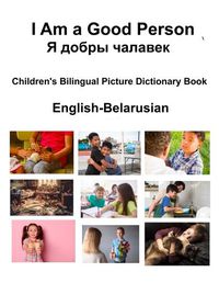Cover image for English-Belarusian I Am a Good Person / Я добры чалавек Children's Bilingual Picture Dictionary Book