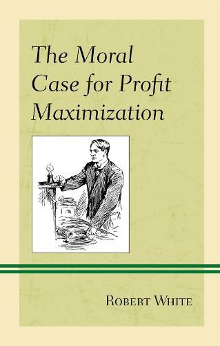 The Moral Case for Profit Maximization