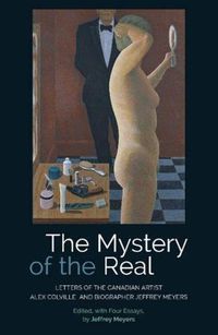 Cover image for The Mystery of the Real Letters of the Canadian Artist Alex Colville and Biographer Jeffrey Meyers