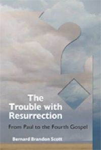 Cover image for The Trouble with Resurrection: From Paul to the Fourth Gospel