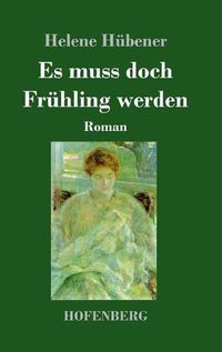 Cover image for Es muss doch Fruhling werden: Roman