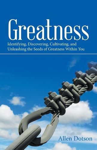 Cover image for Greatness: Identifying, Discovering, Cultivating, and Unleashing the Seeds of Greatness Within You