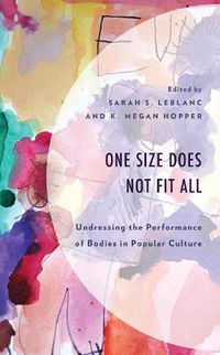 Cover image for One Size Does Not Fit All: Undressing the Performance of Bodies in Popular Culture