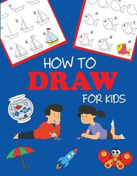 Cover image for How to Draw for Kids: Learn to Draw Step by Step, Easy and Fun