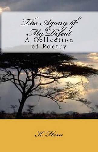 Cover image for The Agony of My Defeat: A Collection of Poetry