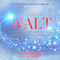 Cover image for Lead Like Walt: Discover Walt Disney's Magical Approach to Building Successful Organizations