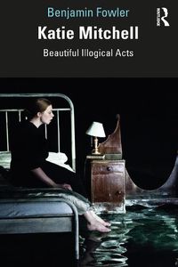 Cover image for Katie Mitchell: Beautiful Illogical Acts