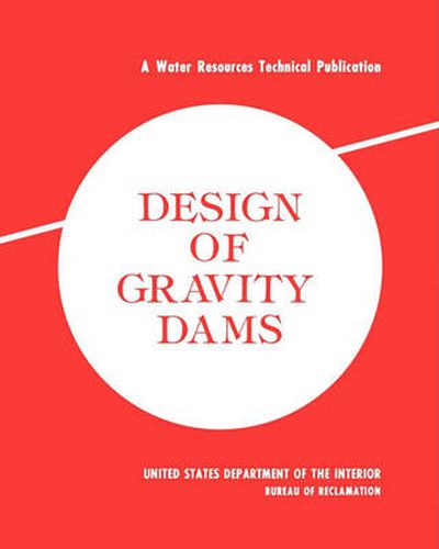 Cover image for Design of Gravity Dams: Design Manual for Concrete Gravity Dams (A Water Resources Technical Publication)