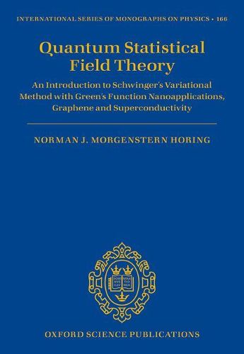 Quantum Statistical Field Theory: An Introduction to Schwinger's Variational Method with Green's Function Nanoapplications, Graphene and Superconductivity