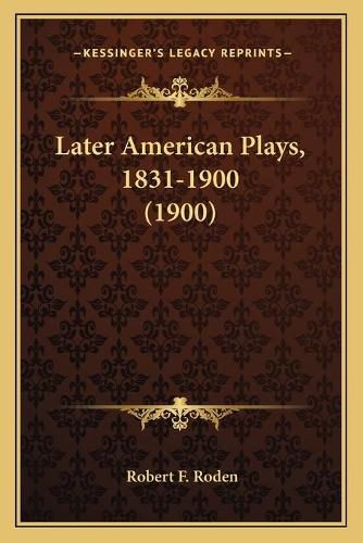 Cover image for Later American Plays, 1831-1900 (1900)