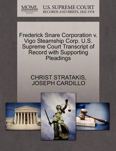 Cover image for Frederick Snare Corporation V. Vigo Steamship Corp. U.S. Supreme Court Transcript of Record with Supporting Pleadings