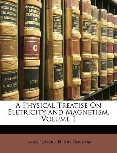 A Physical Treatise on Eletricity and Magnetism, Volume 1