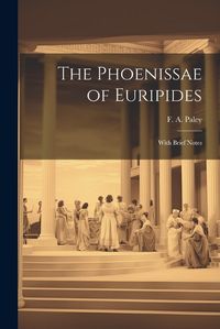 Cover image for The Phoenissae of Euripides; With Brief Notes