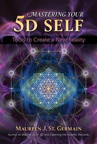 Cover image for Mastering Your 5D Self: Tools to Create a New Reality