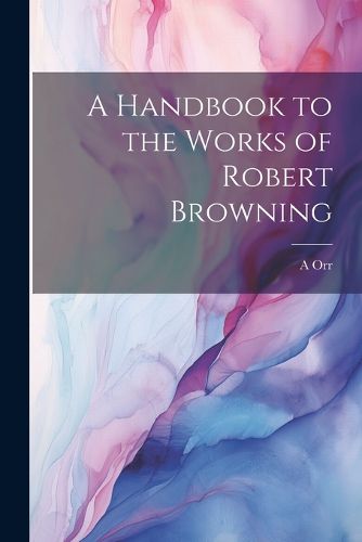 Cover image for A Handbook to the Works of Robert Browning