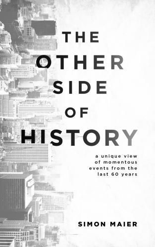 Cover image for The Other Side of History: A Unique View of Momentous Events from the Last 60 Years