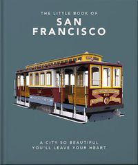 Cover image for The Little Book of San Francisco: A City So Beautiful You'll Leave Your Heart