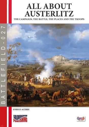 All about Austerlitz: The campaign, the battles, the places and the troops