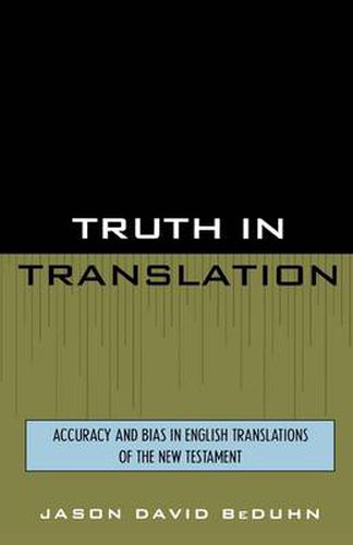 Cover image for Truth in Translation: Accuracy and Bias in English Translations of the New Testament