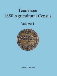 Cover image for Tennessee 1850 Agricultural Census: Vol. 1, Montgomery County