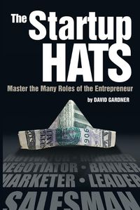 Cover image for The Startup Hats: Master the Many Roles of the Entrepreneur