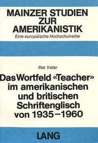 Cover image for Das Wortfeld -Teacher- Im Amerikanischen Und Britischen Schriftenglisch Von 1935-1960