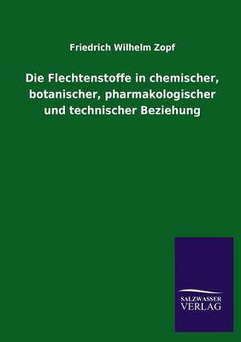 Cover image for Die Flechtenstoffe in chemischer, botanischer, pharmakologischer und technischer Beziehung