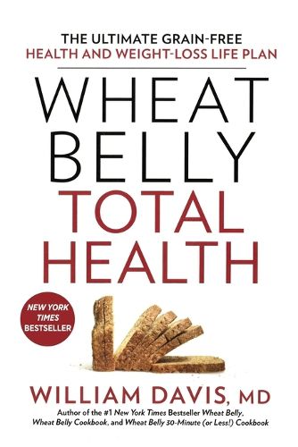 Cover image for Wheat Belly Total Health: The Ultimate Grain-Free Health and Weight-Loss Life Plan