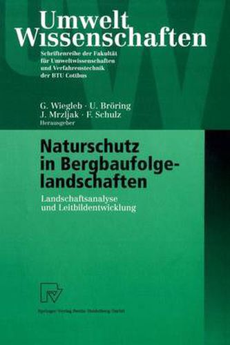 Naturschutz in Bergbaufolgelandschaften: Landschaftsanalyse und Leitbildentwicklung