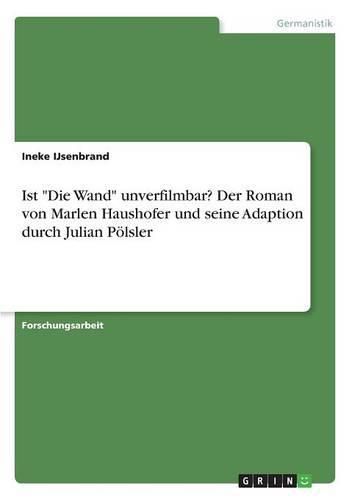 Cover image for Ist Die Wand unverfilmbar? Der Roman von Marlen Haushofer und seine Adaption durch Julian Poelsler