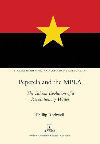 Cover image for Pepetela and the MPLA: The Ethical Evolution of a Revolutionary Writer