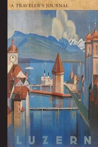 Cover image for Luzern: A Traveler's Journal