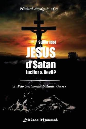 Cover image for Clinical Analysis of a Super Idol Jesus D' Satan Lucifer & Devil?