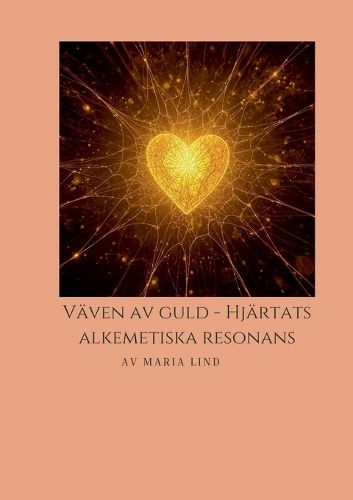 Cover image for Vaeven av Guld, Hjaertats Alkemiska Resonans