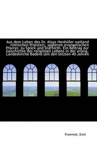 Cover image for Aus Dem Leben Des Dr. Aloys Henh Fer Weiland R Mischen Priesters, Sp Teren Evangelischen Pfarrer. Zu