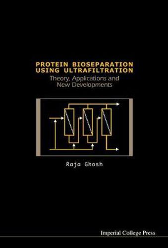 Cover image for Protein Bioseparation Using Ultrafiltration: Theory, Applications And New Developments