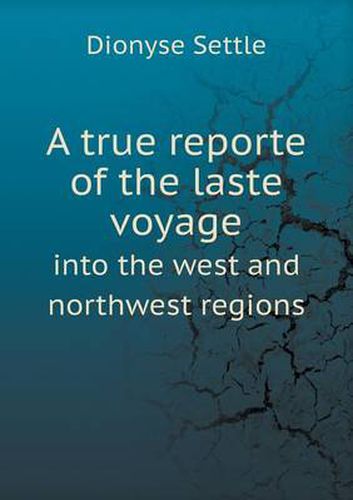 A true reporte of the laste voyage into the west and northwest regions