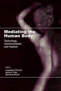 Cover image for Mediating the Human Body: Technology, Communication, and Fashion