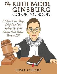 Cover image for The Ruth Bader Ginsburg Coloring Book: A Tribute to the Always Colorful and Often Inspiring Life of the Supreme Court Justice Known as RBG