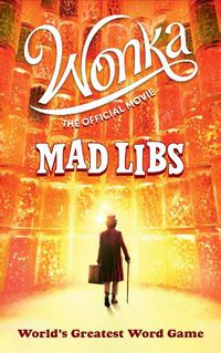 Cover image for Wonka: The Official Movie Mad Libs