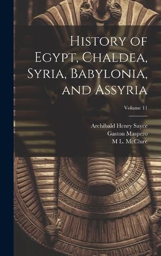 Cover image for History of Egypt, Chaldea, Syria, Babylonia, and Assyria; Volume 11