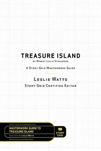 Cover image for Treasure Island by Robert Louis Stevenson: A Story Grid Masterwork Analysis Guide